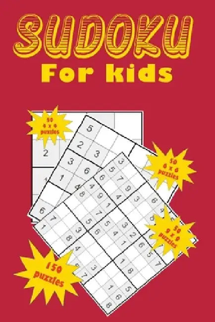 Sudoku for kids: A collection of 150 Sudoku puzzles including 4x4 puzzles, 6x6 puzzles and 9x9 puzzles by Eric Stockdo