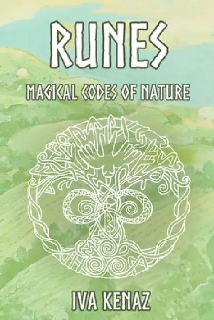 Runes: Magical Codes of Nature by Iva Kenaz