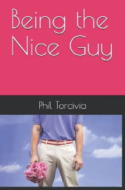 Being the Nice Guy by Phil Torcivia