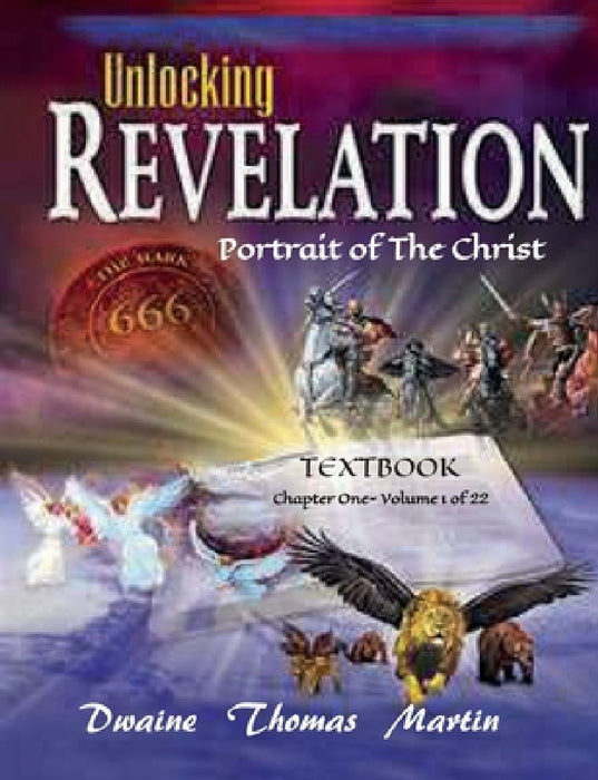 UNLOCKING REVELATIION Chapter 1 Volume 1 of 22: Portrait of the Christ by Dwaine Thomas Martin