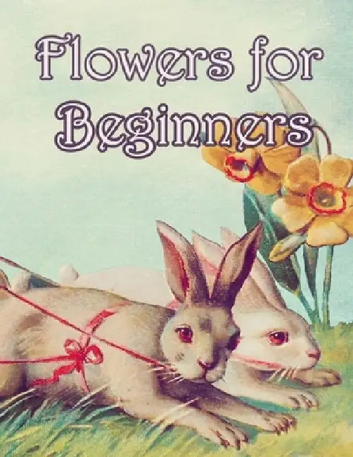 Flowers for Beginners: An Adult Coloring Book with Fun, Easy, and Relaxing Coloring Pages by Geen Flwer