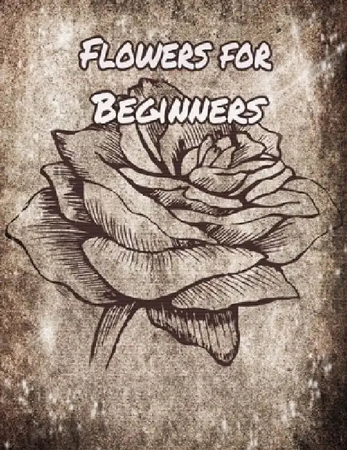 Flowers for Beginners: An Adult Coloring Book with Fun, Easy, and Relaxing Coloring Pages by Geen Flwer