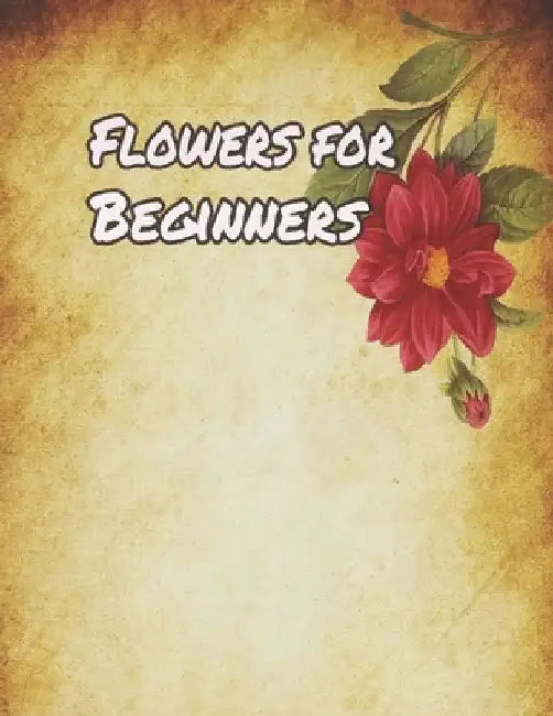 Flowers for Beginners: An Adult Coloring Book with Fun, Easy, and Relaxing Coloring Pages by Geen Flwer