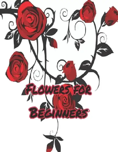 Flowers for Beginners: : An Adult Coloring Book with Fun, Easy, and Relaxing Coloring Pages by Geen Flwer