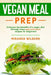 Vegan Meal Prep: Embrace the benefits of a vegan diet through many easy and quick recipes for beginners by Miranda Wilburn