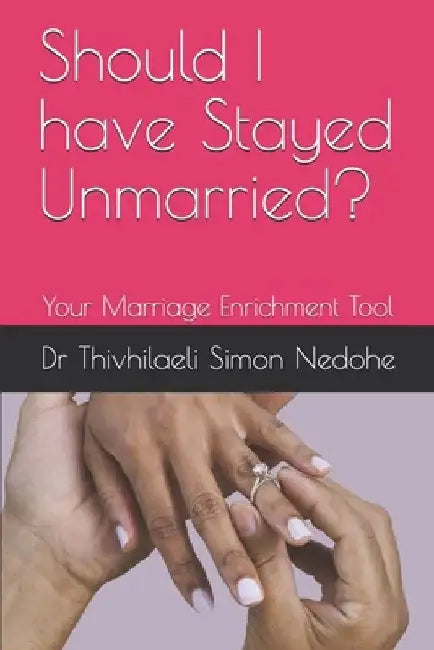 Should I have Stayed Unmarried?: Your Marriage Enrichment Tool by Thivhilaeli Simon Nedohe Phd
