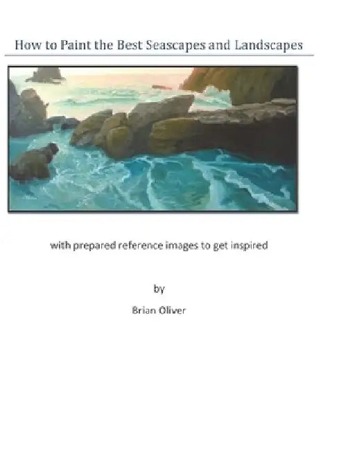 How to Paint the Best Seascapes and Landscapes by Brian Oliver