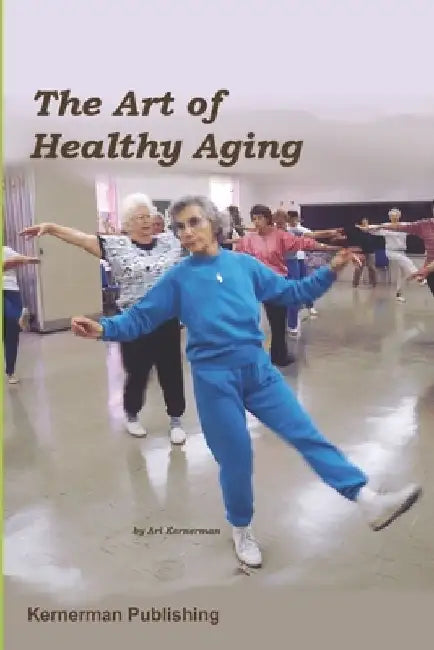 The Art of Healthy Aging by Ari Kernerman