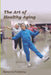 The Art of Healthy Aging by Ari Kernerman