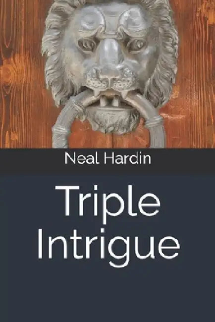 Triple Intrigue by Neal Hardin