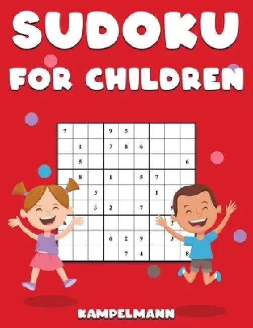 Sudoku for Children: 200 Large Print Easy Sudoku Puzzles with Instructions and Solutions for Children by Kampelmann