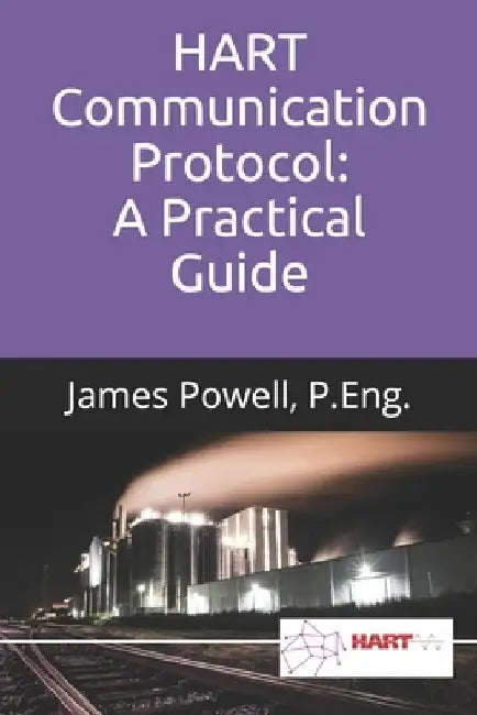 HART Communication Protocol: A Practical Guide by James Powell P. Eng
