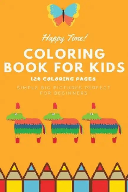 Happy Time Coloring book for kids 120 Coloring pages simple big pictures perfect for beginners: Coloring book / 120 pages, 6×9, Unicorn, Animals, Jobs by Coloring Book For Kids