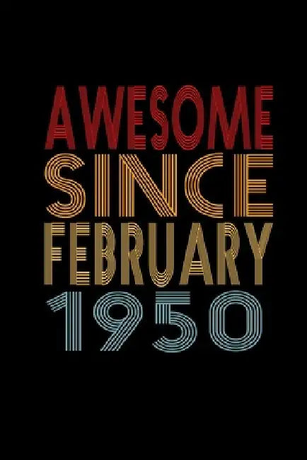 Awesome Since February 1950: Birthday Gift for 70 Year Old Men and Women by Awesome Journalz