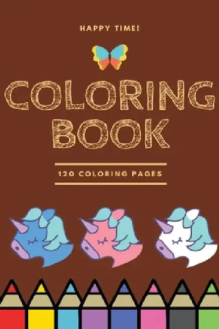 Happy Time Coloring book 120 Coloring pages: Coloring book / 120 pages, 6×9, Unicorn, Animals, Jobs, Gifts, Beginners, 2020 Gift Ideas by Coloring Book For Kids