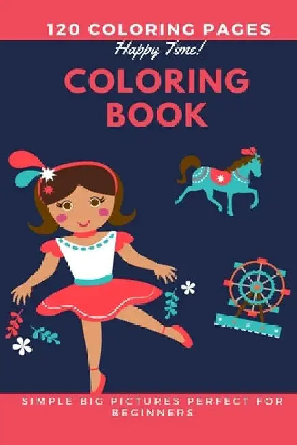 120 Coloring pages Happy Time Coloring book simple big pictures perfect for beginners: Coloring book / 120 pages, 6×9, Unicorn, Animals, Jobs, Gifts, by Coloring Book For Kids