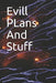 Evill PLans And Stuff: Evill PLans And Stuff by Tc