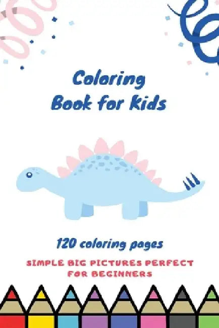 Coloring book for kids 120 Coloring pages simple big pictures perfect for beginners: Coloring book / 120 pages, 6×9, Unicorn, Animals, Jobs, Gifts, Be by Coloring Book For Kids