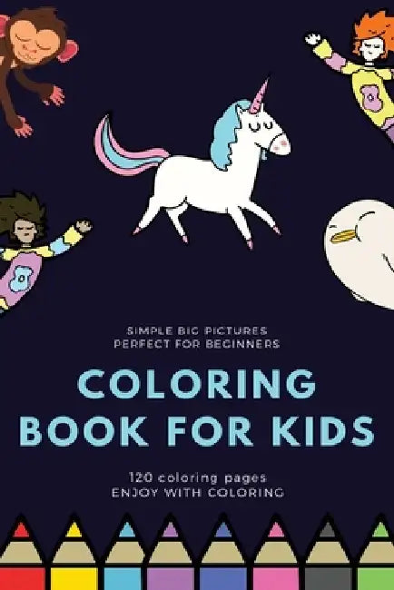simple big pictures perfect for beginners Coloring book for kids 120 Coloring pages Enjoy with coloring: Coloring book / 120 pages, 6×9, Unicorn, Anim by Coloring Book For Kids