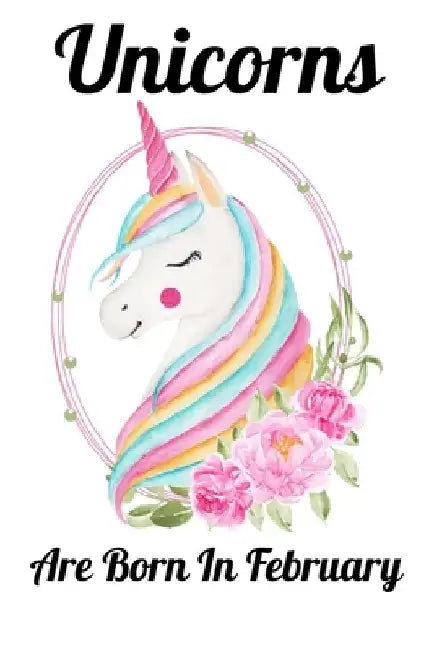 Unicorns Are Born In February: Happy Unicorn Birthday by Mobook Art