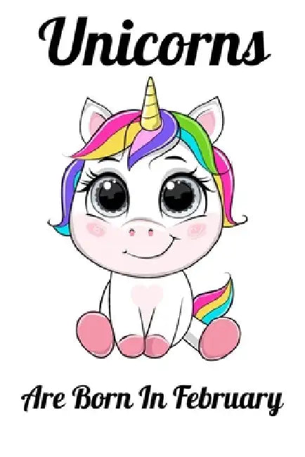 Unicorns Are Born In February: Happy Unicorn Birthday by Mobook Art