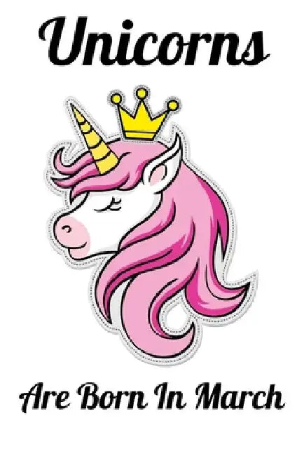 Unicorns Are Born In March: Happy Unicorn Birthday by Mobook Art