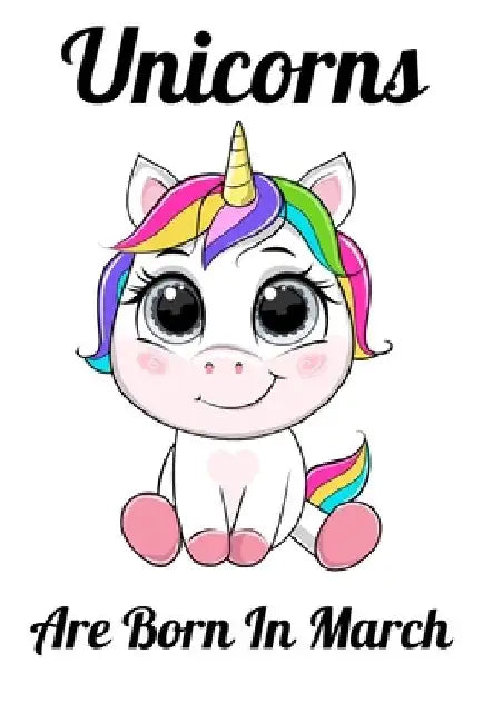 Unicorns Are Born In March: Happy Unicorn Birthday by Mobook Art