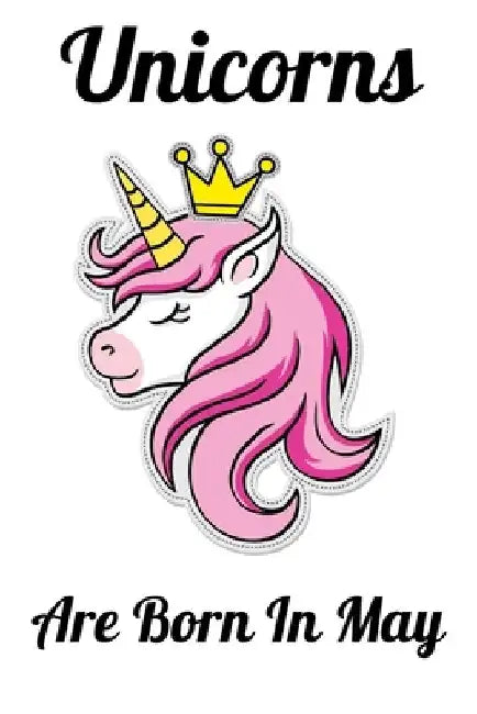 Unicorns Are Born In May: Happy Unicorn Birthday by Mobook Art