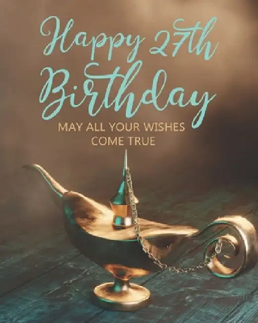 Happy 27th Birthday: May All Your Wishes Come True by Stylish Press