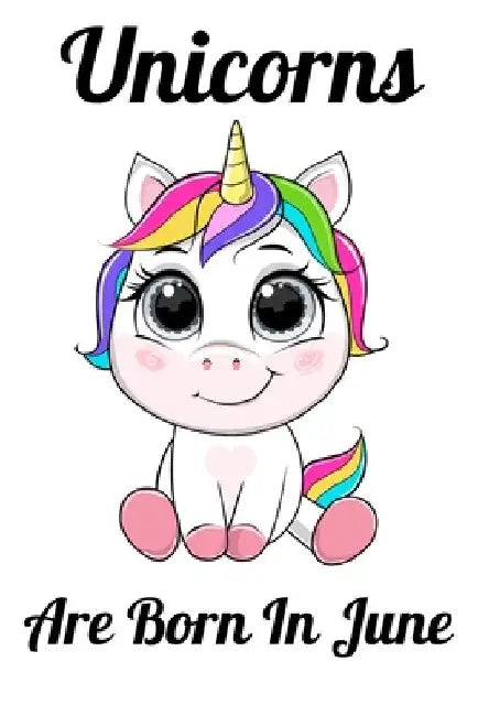 Unicorns Are Born In June: Happy Unicorn Birthday by Mobook Art