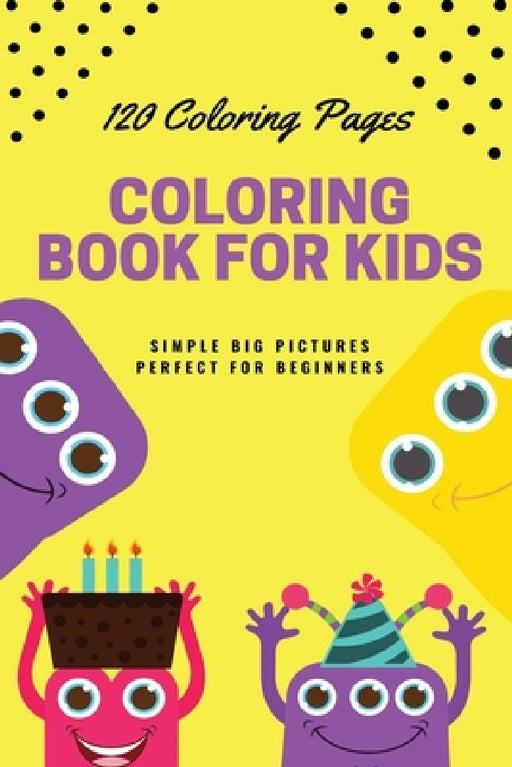 120 Coloring pages Coloring book for kids simple big pictures perfect for beginners: Coloring book / 120 pages, 6×9, Unicorn, Animals, Jobs, Gifts, Be by Coloring Book For Kids