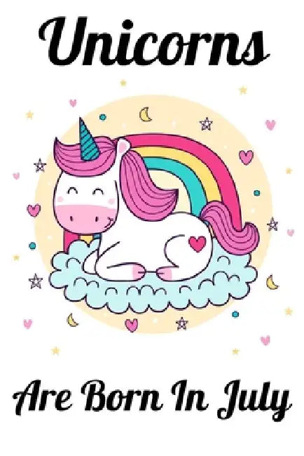 Unicorns Are Born In July: Happy Unicorn Birthday by Mobook Art