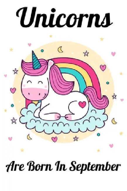 Unicorns Are Born In September: Happy Unicorn Birthday by Mobook Art