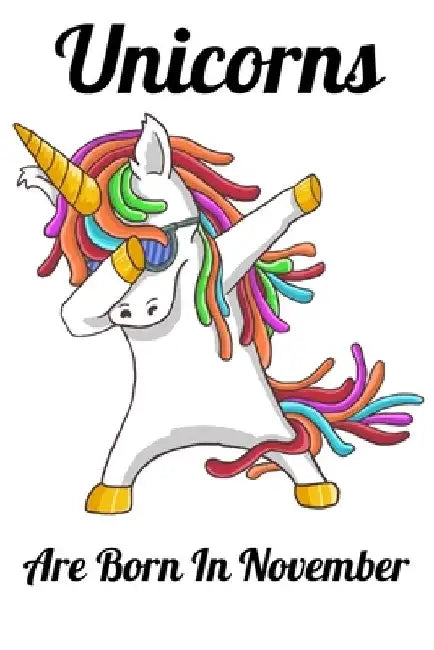 Unicorns Are Born In November: Happy Unicorn Birthday by Mobook Art