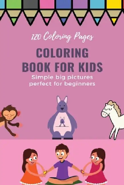 120 Coloring pages Coloring book for kids simple big pictures perfect for beginners: Coloring book / 120 pages, 6×9, Unicorn, Animals, Jobs, Gifts, Be by Coloring Book For Kids