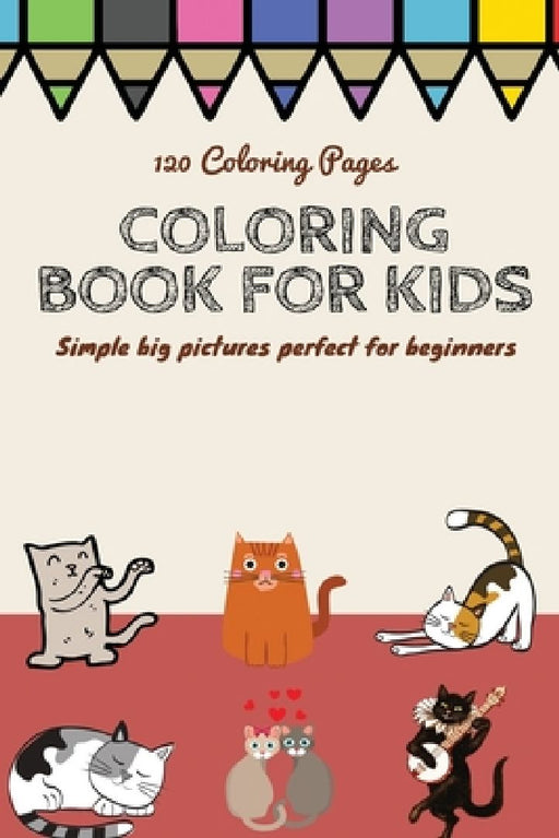 120 Coloring pages Coloring book for kids simple big pictures perfect for beginners: Coloring book / 120 pages, 6×9, Unicorn, Animals, Jobs, Gifts, Be by Coloring Book For Kids