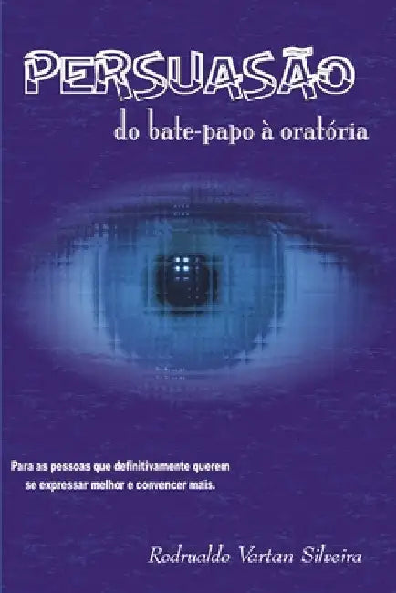 Persuasão Do Bate-Papo À Oratória by Silveira, Rodrualdo Vartan