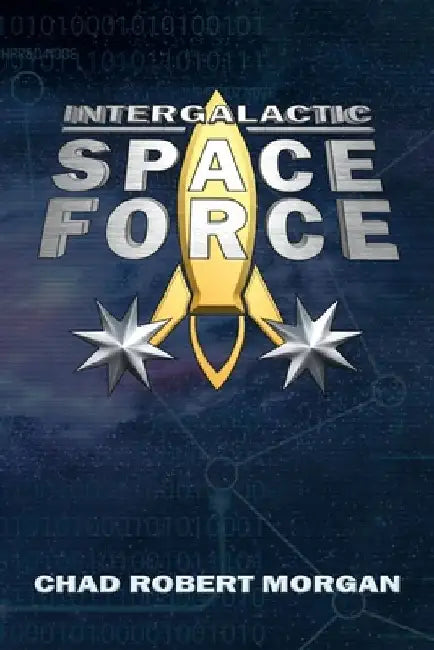 Intergalactic Space Force: Like the Space Force, but more bigly by Chad Robert Morgan