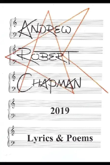 2019: Lyrics & Poems by Andrew Robert Chapman