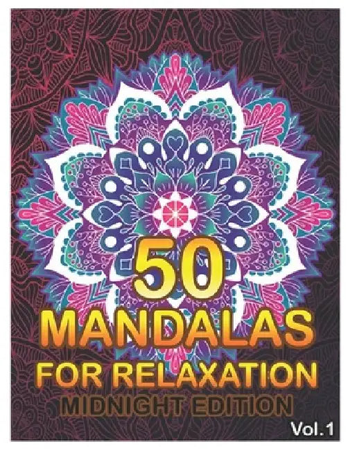 50 Mandalas For Relaxation Midnight Edition: Big Mandala Coloring Book for Adults 50 Images Stress Management Coloring Book For Relaxation, Meditation by Benmore Book