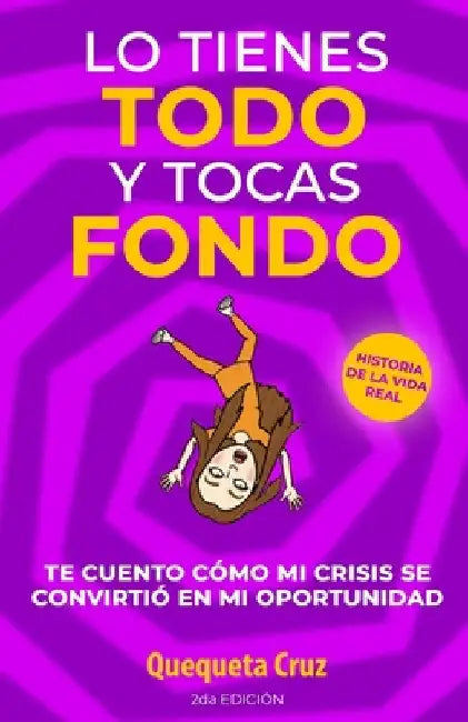 Lo Tienes TODO y Tocas FONDO: Te cuento como mi crisis se convirtió en mi oportunidad by Cruz, Quequeta