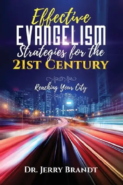 Effective Evangelism Strategies for the 21st Century: Reaching Your CIty by Jerry H. Brandt