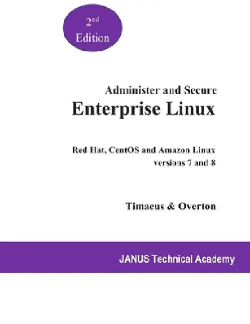 Administer and Secure Enterprise Linux: Red Hat and CentOS versions 7 and 8 by Russell Overton