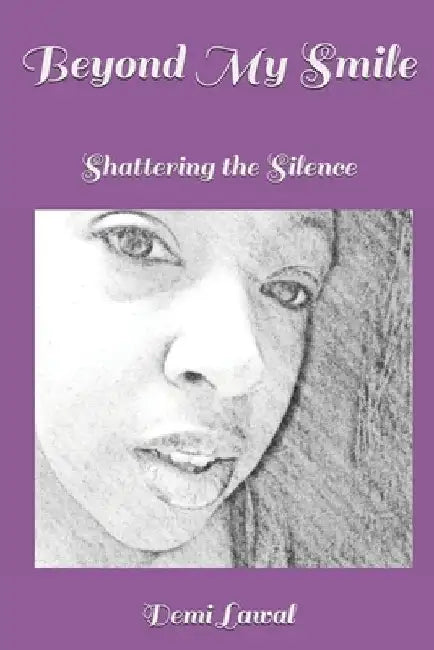 Beyond My Smile: Shattering the Silence by Demi Lawal