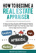 How to Become a Real Estate Appraiser: A Step-by-Step Guide with Practical Advice & Real-World Insight for Starting Your Own Home Appraisal Business by Mathew Johnson