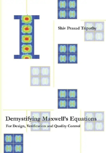 Demystifying Maxwell's Equations: For Design, Verification and Quality Control by Shiv Prasad Tripathy