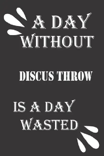 A day without discus throw is a day wasted by Journal &notebook Notebook