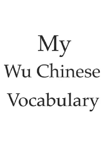 My Wu Chinese vocabulary - learn the Wu Chinese language, learn Chinese, usable for every China language, vocabulary book, China or Shanghai by Mamos