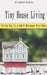 Tiny House Living: Living Big in a Small Mortgage Free Home by Elizabeth Jenkins