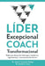 LÍDER Excepcional COACH Transformacional: Poder para desarrollar liderazgo y transformar organizaciones, una conversación a la vez by Arana, Arnoldo